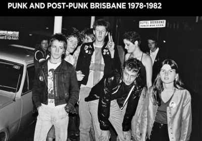 NOWHERE FAST: PUNK AND POST-PUNK BRISBANE 1978-1982